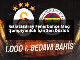 Galatasaray Fenerbahçe Maçı Şampiyonluk İçin Son Düzlük 