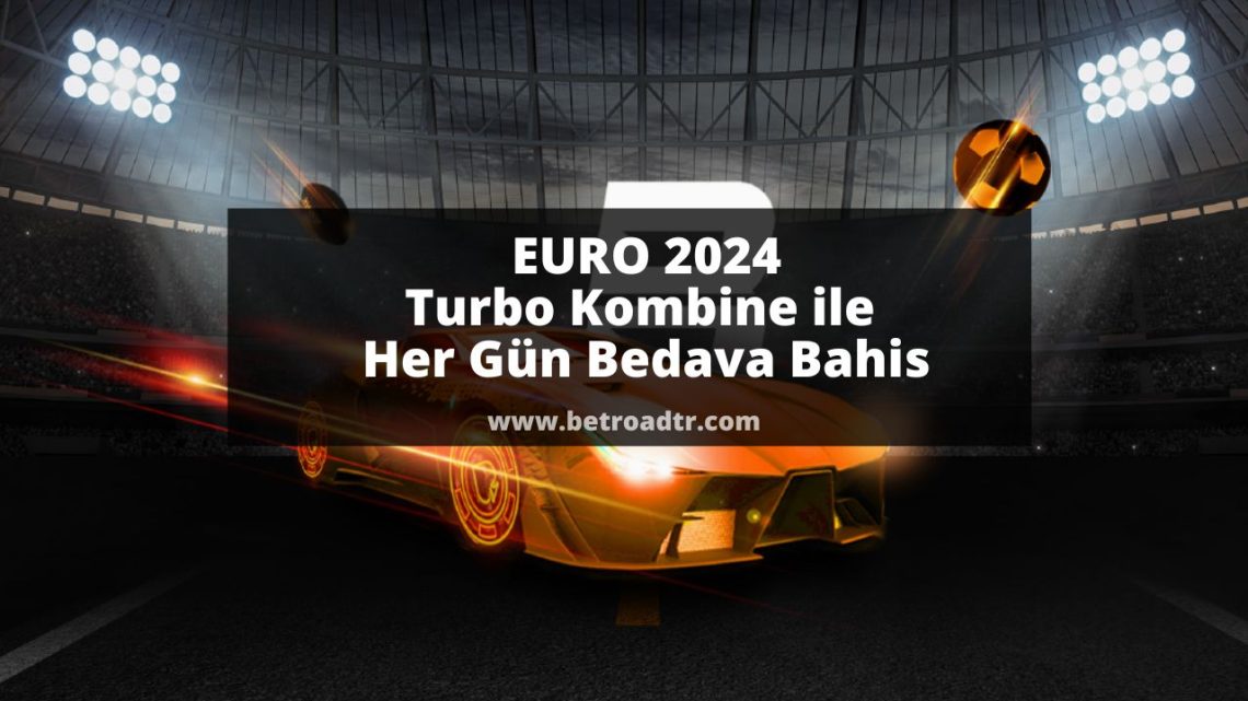 EURO 2024 Turbo Kombine ile Her Gün Bedava Bahis