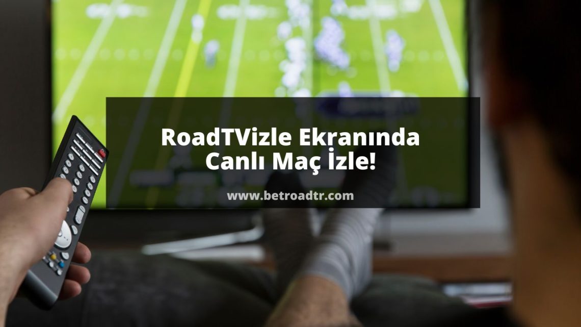 RoadTVizle Ekranında Canlı Maç İzle