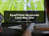 RoadTVizle Ekranında Canlı Maç İzle