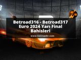 Betroad316 - Betroad317 Euro 2024 Yarı Final Bahisleri