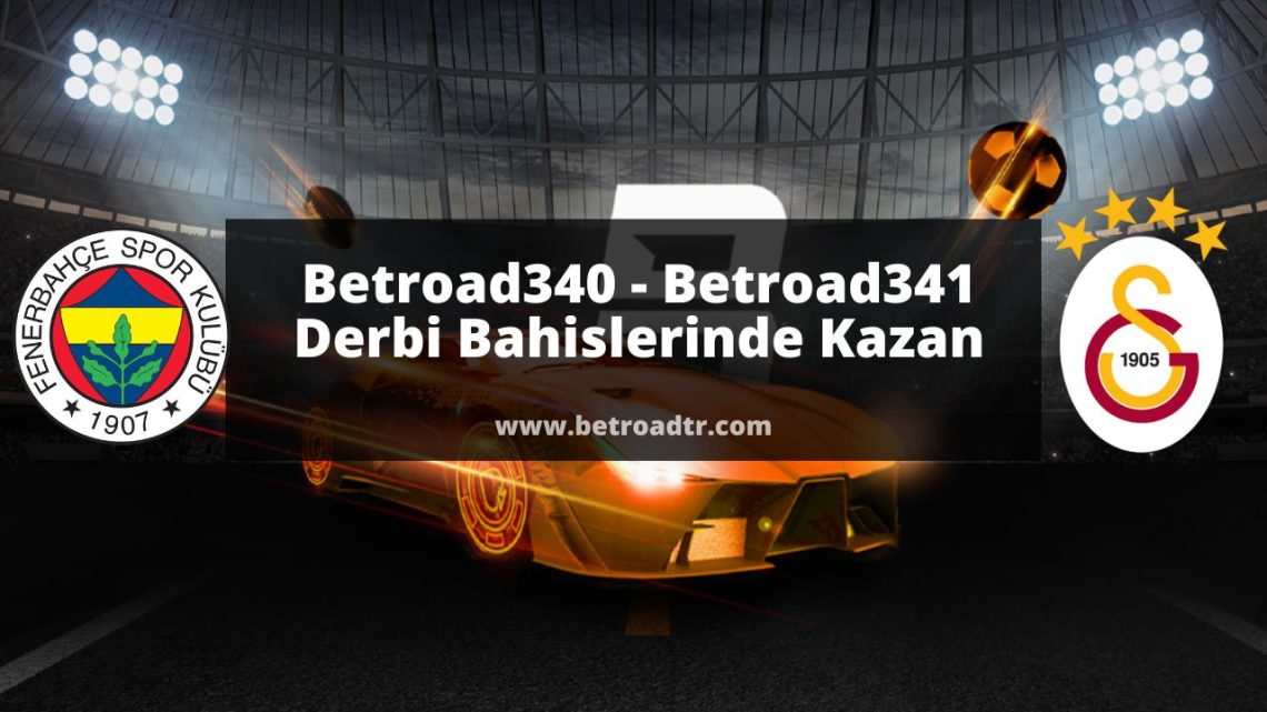 Betroad340 - Betroad341 Derbi Bahislerinde Kazan